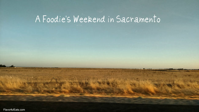 A Foodie's Weekend in Sacramento