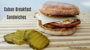 Cuban Breakfast Sandwiches - Flavorful Eats